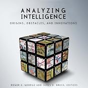Analyzing Intelligence: Origins, Obstacles, and Innovations | [Roger Z. George (editor), James B. Bruce (editor)]
