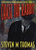 Chase The Rabbit: Gretch Bayonne Action Adventure Series Book #1