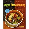 Quick and Easy Vegan Slow Cooking: More Than 150 Tasty, Nourishing Recipes That Practically Make Themselves