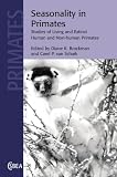 Seasonality in Primates: Studies of Living and Extinct Human and Non-Human Primates (Cambridge Studies in Biological and Evolutionary Anthropology)