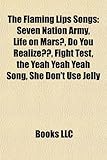 The Flaming Lips Songs: Seven Nation Army, Life on Mars?, Do You Realize, Fight Test, the Yeah Yeah Yeah Song, She Don't Use Jelly-