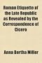 Roman Etiquette of the Late Republic as Revealed by the Correspondence of Cicero