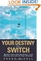 Your Destiny Switch: Master Your Key Emotions, and Attract the Life of Your Dreams