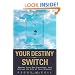 Your Destiny Switch: Master Your Key Emotions, and Attract the Life of Your Dreams