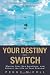 Your Destiny Switch: Master Your Key Emotions, and Attract the Life of Your Dreams by Peggy McColl