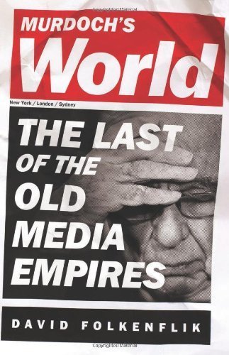 Murdoch's World: The Last of the Old Media Empires by David Folkenflik (2013-10-22)