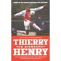 Thierry Henry: The Biography: The Amazing Life of the Greatest Footballer on Earth book cover
