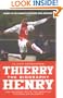 Thierry Henry: The Biography: The Amazing Life of the Greatest Footballer on Earth