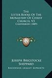 The Letter Books of the Monastery of Christ Church, V3: Canterbury (1889)