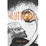 Ablutions: Notes for a Novel ~ Patrick deWitt