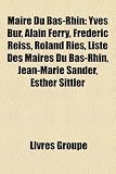 Maire Du Bas-Rhin: Yves Bur, Alain Ferry, Frederic Reiss, Roland Ries, Liste Des Maires Du Bas-Rhin, Jean-Marie Sander, Esther Sittler