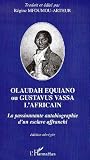 Olaudah Equiano ou Gustavus Vassa l Africain : la passionnante autobiographie d un esclave affranchi.