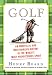 The History Of Golf
GOLF: AN UNOFFICIAL AND UNAUTHORIZED HISTORY OF THE WORLD'S MOST PREPOSTEROUS SPORT - Book