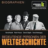 KLASSIK RADIO pr&auml;sentiert: Bedeutende Personen der Weltgeschichte: Kemal Atat&uuml;rk / Pablo Picasso / Charlie Chaplin / Ernest Hemingway - 
