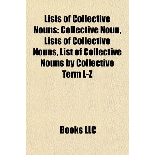 lists of nouns. Amazon.com: Lists of Collective Nouns: Collective Noun, Lists of Collective