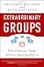 Extraordinary Groups: How Ordinary Teams Achieve Amazing Results