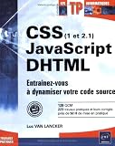 CSS (1 et 2.1), JavaScript, DHTML : Entraînez-vous à dynamiser votre code source