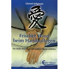 Frischer Wind beim Handauflegen: F�r Reiki-Praktiker und andere Hand-Arbeiter