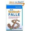Die facebook-Falle: Wie das soziale Netzwerk unser Leben verkauft