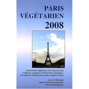 Paris Vegetarien 2008: Restaurants Vegetariens, Bar a Jus De Fruits Et Legumes, Magasins D'alimentation Biologique, Boulangeries Biologiques Et Puits Artesiens a Paris
