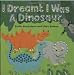 I Dreamt I Was a Dinosaur