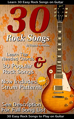 30 Easy Rock Songs to Play on Guitar: Rock Guitar Songbook Includes Song Lyrics, Guitar Chords & Strum Patterns, by Eugene Batterson