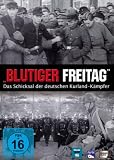 Blutiger Freitag - Das Schicksal der deutschen Kurland K&auml;mpfer - 