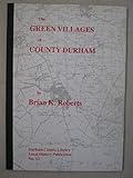 The green villages of County Durham : a study in historical geography