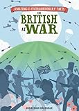Amazing & extraordinary facts : the British at war