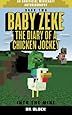 Baby Zeke: Into the Mine: The diary of a chicken jockey, book 2 (an unofficial Minecraft autobiography) (Baby Zeke the Chicken Jockey) (Volume 2)