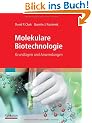 Molekulare Biotechnologie: Grundlagen und Anwendungen