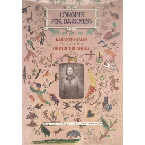 Longing for Darkness: Kamante's Tales from Out of Africa with original photographs (January 1914-July 1931) (Collected by Peter Beard)