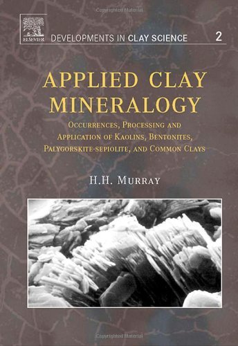 Applied Clay Mineralogy: Occurrences, Processing and Applications of Kaolins, Bentonites, Palygorskitesepiolite, and Common Clays (Developments in Clay Science)