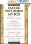Maybe You Know My Kid: A Parent's Guide to Identifying, Understanding and Helping Your Child With Attention-Deficit Hyperactivity Disorder