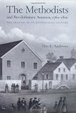 The Methodists and Revolutionary America, 1760-1800: The Shaping of an Evangelical Culture