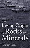 The living origin of rocks and minerals