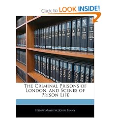 The Criminal Prisons of London, and Scenes of Prison Life