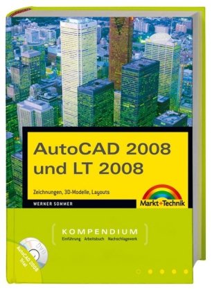 AutoCAD 2008 und LT 2008 - Kompendium: Zeichnungen,3D-Modelle, Layouts, Kompendium: Einführung, Arbeitsbuch, Nachschlagewerk