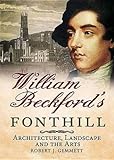 William Beckford's Fonthill : architecture, landscape and the arts