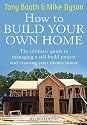 How to Build Your Own Home: The Ultimate Guide to Managing a Self-build Project and Creating Your Dream House
