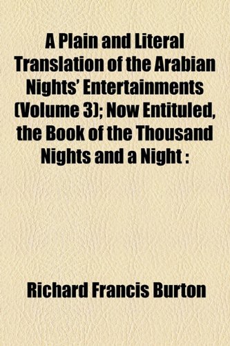 A Plain and Literal Translation of the Arabian Nights Entertainments (Volume 3); Now Entituled, the Book of the Thousand Nights and a Night