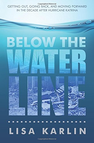 below the water line getting out going back and moving forward in the decade after hurricane katrina