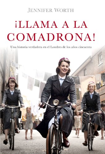 ¡Llama a la comadrona!: Una historia verdadera en el Londres de los años cincuenta (Spanish Edition)