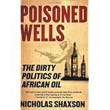 Poisoned Wells: The Dirty Politics of African Oil