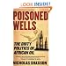 Poisoned Wells: The Dirty Politics of African Oil