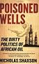 Poisoned Wells: The Dirty Politics of African Oil