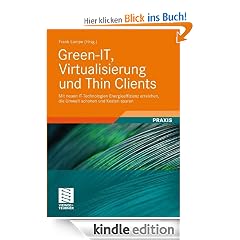 Green-IT, Virtualisierung und Thin Clients: Mit neuen IT-Technologien Energieeffizienz erreichen, die Umwelt schonen und Kosten sparen