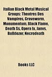 Italian Black Metal Musical Groups: Theatres Des Vampires, Graveworm, Monumentum, Black Flame, Death Ss, Opera Ix, Janvs, Bulldozer, Necrodeath