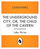 The underground city, or the child from the cave The underground city, or the child from the cave