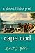 A Short History of Cape Cod